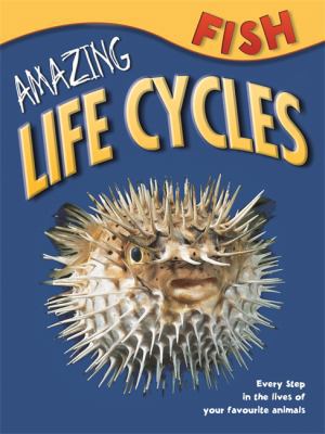 Amazing Life Cycles: Fish 1848989423 Book Cover