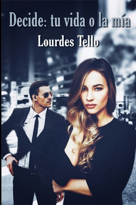 Decide: tu vida o la mía [Spanish] 1077382596 Book Cover