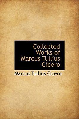 Collected Works of Marcus Tullius Cicero 1241676798 Book Cover