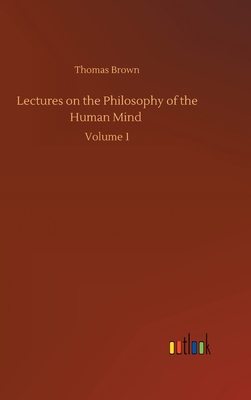 Lectures on the Philosophy of the Human Mind: V... 3752391790 Book Cover