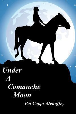 Under a Comanche Moon 1479343889 Book Cover
