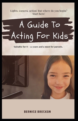 A Guide To Acting For Kids B0DW2H8G9B Book Cover