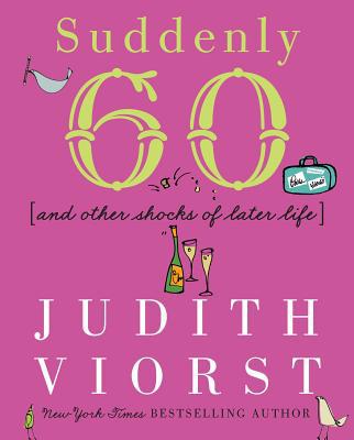 Suddenly Sixty: And Other Shocks of Later Life 068486763X Book Cover