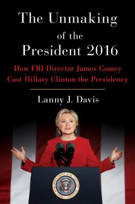 The Unmaking of the President 2016: How FBI Dir... 1501177729 Book Cover