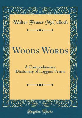 Woods Words: A Comprehensive Dictionary of Logg... 0331455625 Book Cover