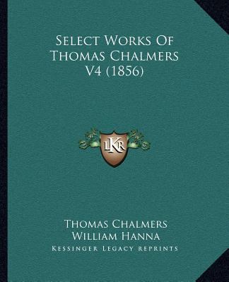 Select Works Of Thomas Chalmers V4 (1856) 1164054503 Book Cover