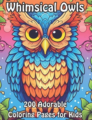 Whimsical Owls: 200 Adorable Coloring Pages for... B0CKT2RYVJ Book Cover
