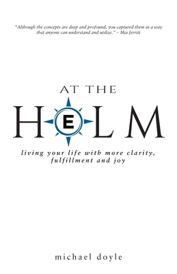 At the Helm: Living Your Life with More Clarity... 1982279141 Book Cover