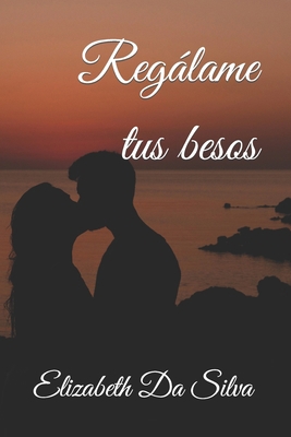 Regalame tus besos [Spanish] 1545337942 Book Cover