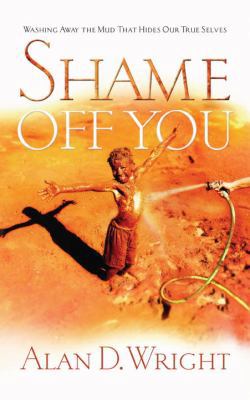 Shame Off You:Washing Away The Mud That Hides O... 1590524764 Book Cover