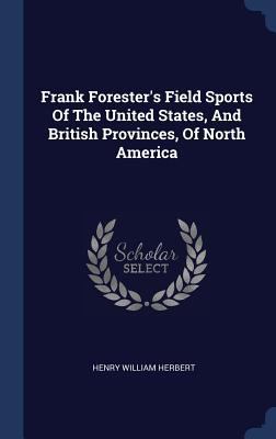 Frank Forester's Field Sports Of The United Sta... 1340556316 Book Cover