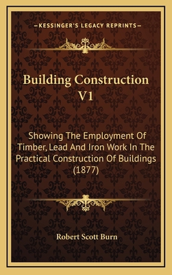 Building Construction V1: Showing the Employmen... 1164299476 Book Cover