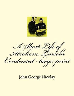 A Short Life of Abraham Lincoln Condensed: larg... 1724866524 Book Cover