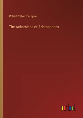 The Acharnians of Aristophanes 3385327997 Book Cover