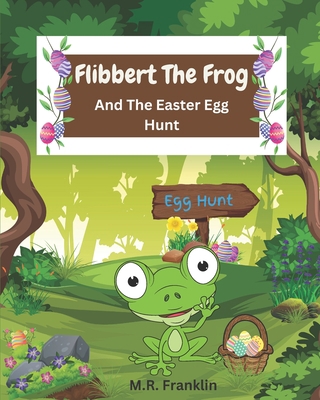 Flibbert The Frog And The Easter Egg Hunt B0BZFD3RXQ Book Cover