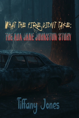 What The Fire Didn't Take: The Ada Jane Johnsto... B0FGT32F5C Book Cover