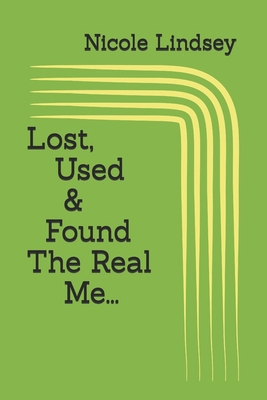 Lost, Used & Found The Real Me B0CX36HCBS Book Cover