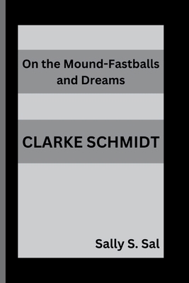 Clarke Schmidt: On the Mound-Fastballs and Dreams B0DLKFR53M Book Cover