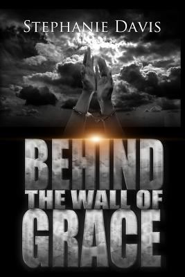 Behind the Wall of Grace: A Memoir 0692023496 Book Cover