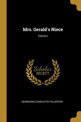 Mrs. Gerald's Niece; Volume I 0526688904 Book Cover