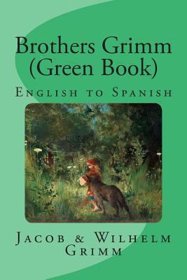 Brothers Grimm (Green Book): English to Spanish 1492709735 Book Cover