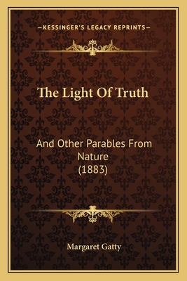 The Light Of Truth: And Other Parables From Nat... 1165081873 Book Cover