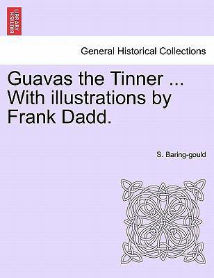 Guavas the Tinner ... with Illustrations by Fra... 1241203636 Book Cover