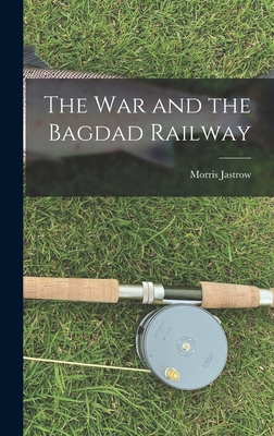 The War and the Bagdad Railway 1017640653 Book Cover