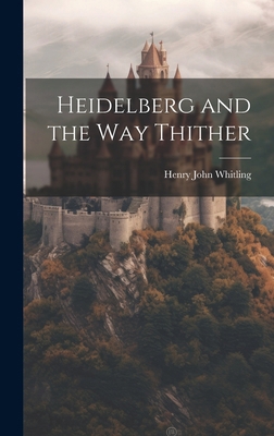 Heidelberg and the Way Thither 1019812575 Book Cover