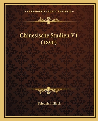 Chinesische Studien V1 (1890) [German] 1166473821 Book Cover