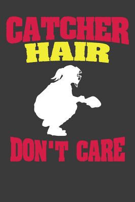 Catcher Hair Don't Care: Softball Player Funny ... 1083092480 Book Cover