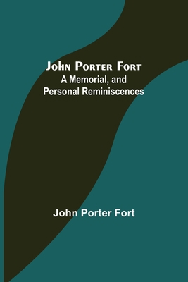 John Porter Fort: A Memorial, and Personal Remi... 935637404X Book Cover