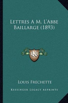 Lettres A M. L'Abbe Baillarge (1893) [French] 1168035759 Book Cover
