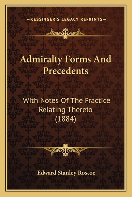 Admiralty Forms And Precedents: With Notes Of T... 1164559834 Book Cover