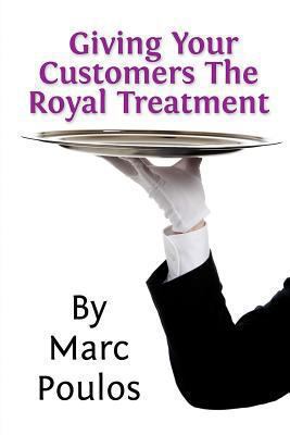 Giving Your Customers The Royal Treatment 1493626906 Book Cover