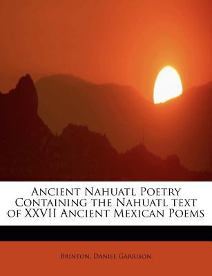 Ancient Nahuatl Poetry Containing the Nahuatl T... 1241263310 Book Cover