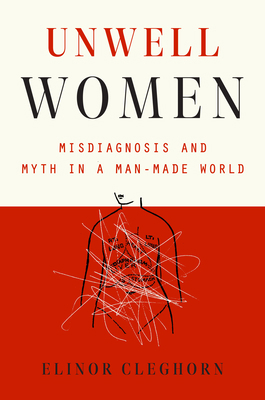 Unwell Women: Misdiagnosis and Myth in a Man-Ma... 0593182952 Book Cover