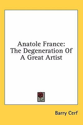 Anatole France: The Degeneration of a Great Artist 1436678013 Book Cover