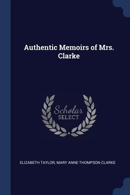 Authentic Memoirs of Mrs. Clarke 1376449749 Book Cover