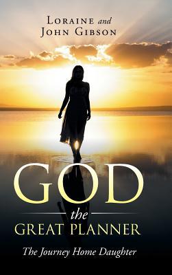 God the Great Planner: The Journey Home Daughter 1524630020 Book Cover