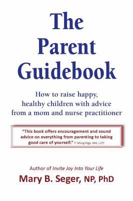 The Parent Guidebook: How to Raise Happy, Healt... 0979046130 Book Cover