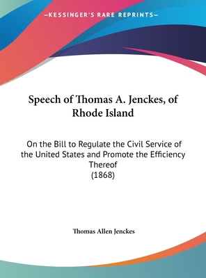 Speech of Thomas A. Jenckes, of Rhode Island: O... 1162217766 Book Cover