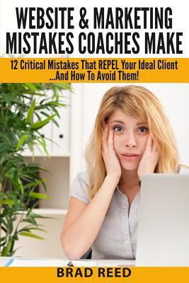 Website & Marketing Mistakes Coaches Make: 12 C... 1499633580 Book Cover