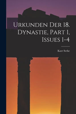 Urkunden Der 18. Dynastie, Part 1, issues 1-4 [German] 1016222181 Book Cover