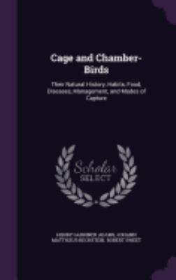 Cage and Chamber-Birds: Their Natural History, ... 1358068267 Book Cover