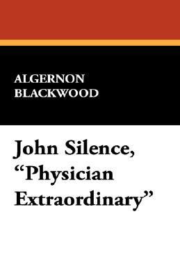 John Silence, Physician Extraordinary 1434494829 Book Cover
