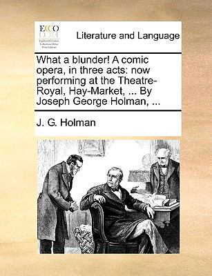 What a Blunder! a Comic Opera, in Three Acts: N... 1170765637 Book Cover