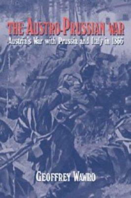 The Austro-Prussian War: Austria's War with Pru... 0521629519 Book Cover