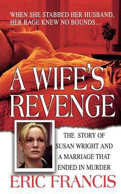 A Wife's Revenge: The True Story of Susan Wrigh... 1250025826 Book Cover