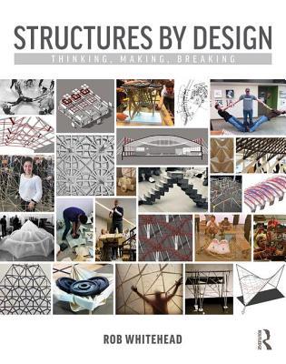 Structures by Design: Thinking, Making, Breaking 1138224138 Book Cover